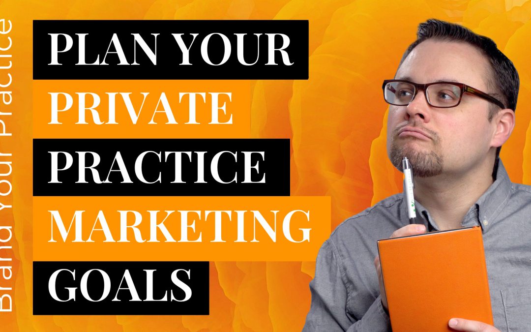 How To Set Private Practice Goals & Actually Meet Them