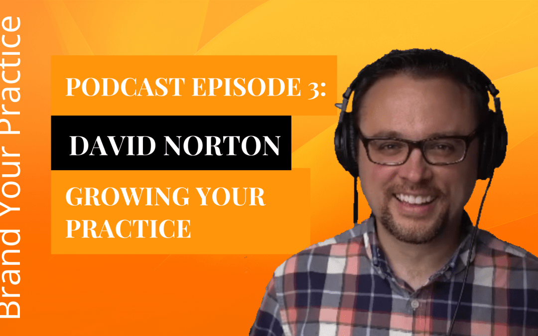 Podcast Episode 3: David Norton – Growing Your Practice