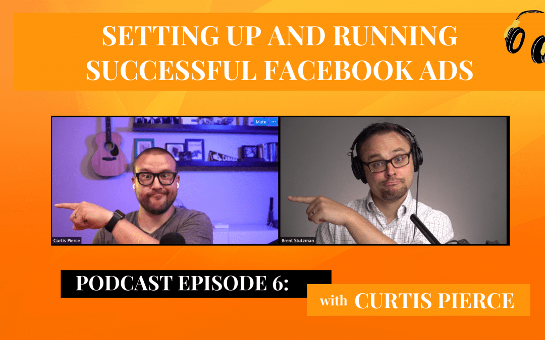 Setting Up and Running Successful Facebook Ads with Curtis Pierce
