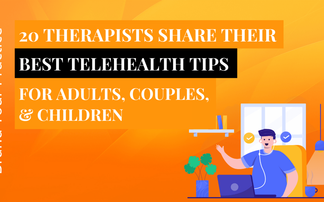 20 Therapists Share Their Best Telehealth Tips for Adults, Couples, & Children in 2021