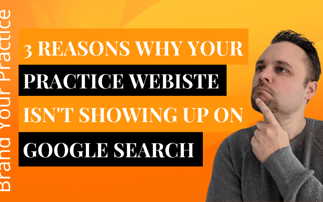 3 Reasons Why Your Practice Website Isn’t Showing Up On Google Search